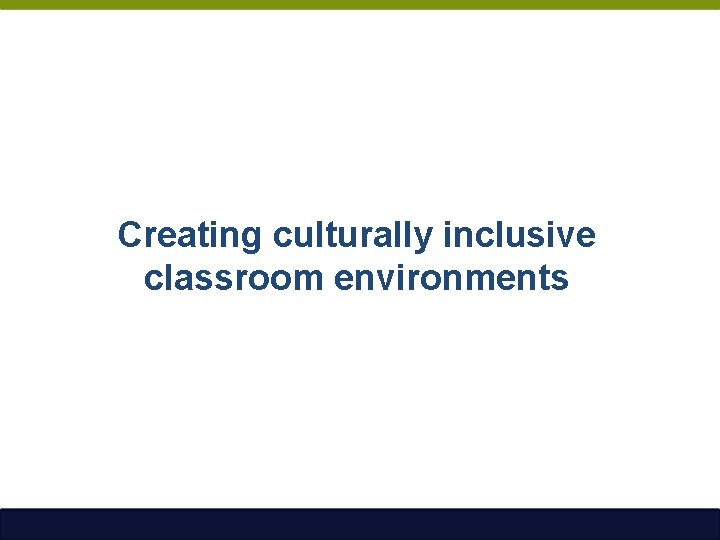 Creating culturally inclusive classroom environments 
