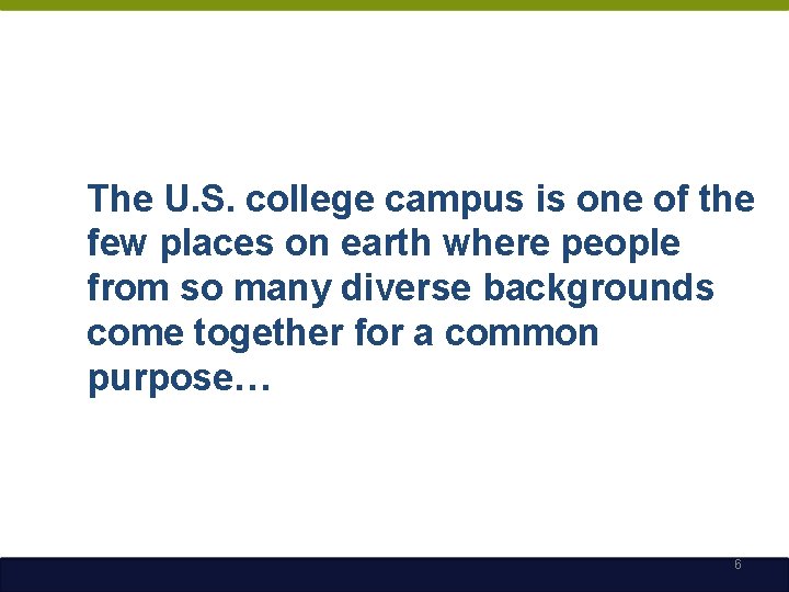 The U. S. college campus is one of the few places on earth where