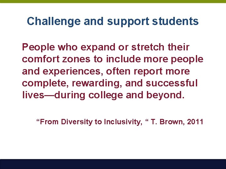 Challenge and support students People who expand or stretch their comfort zones to include