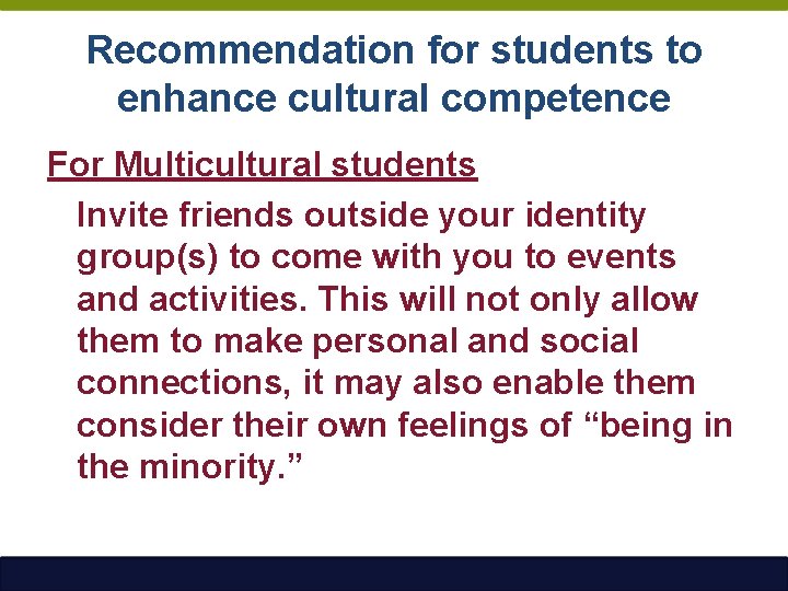 Recommendation for students to enhance cultural competence For Multicultural students Invite friends outside your