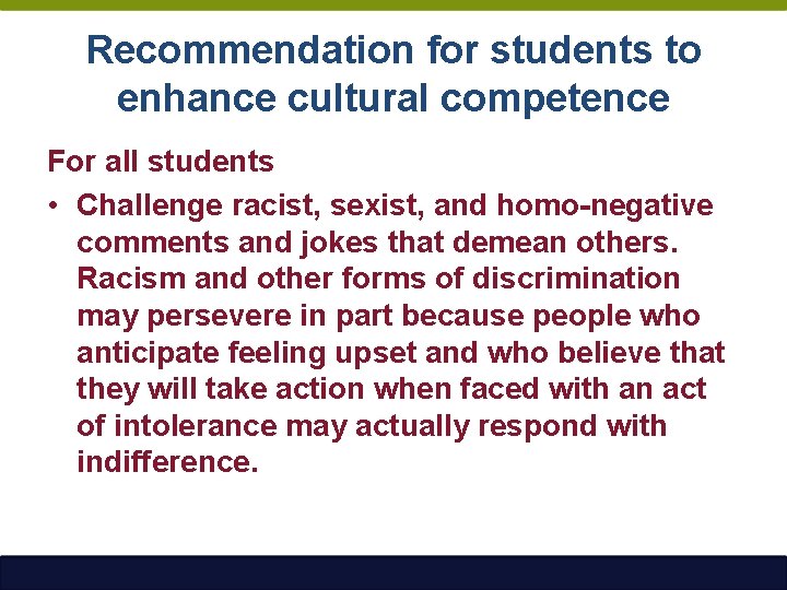 Recommendation for students to enhance cultural competence For all students • Challenge racist, sexist,