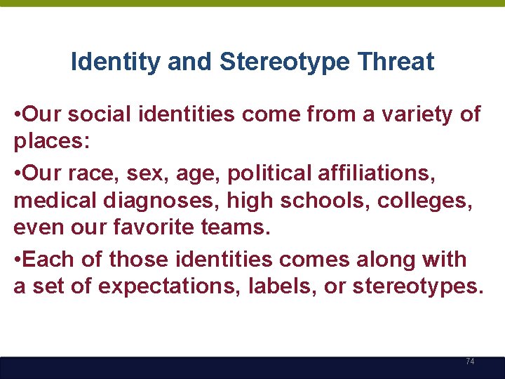 Identity and Stereotype Threat • Our social identities come from a variety of places: