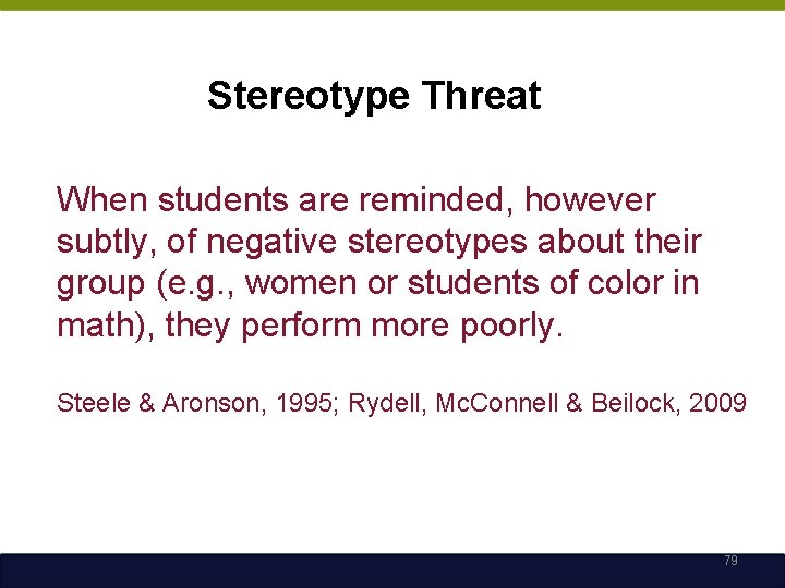 Stereotype Threat When students are reminded, however subtly, of negative stereotypes about their group