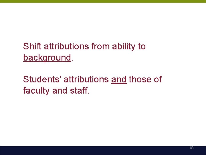 Shift attributions from ability to background. Students’ attributions and those of faculty and staff.