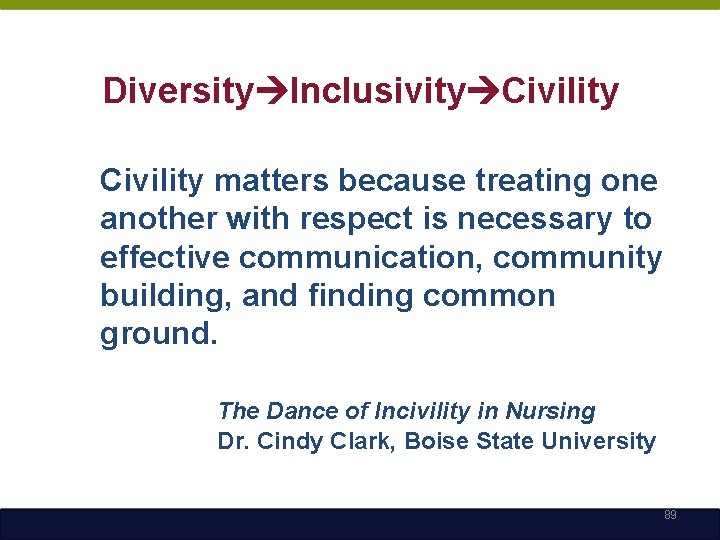 Diversity Inclusivity Civility matters because treating one another with respect is necessary to effective