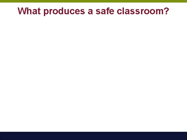 What produces a safe classroom? 