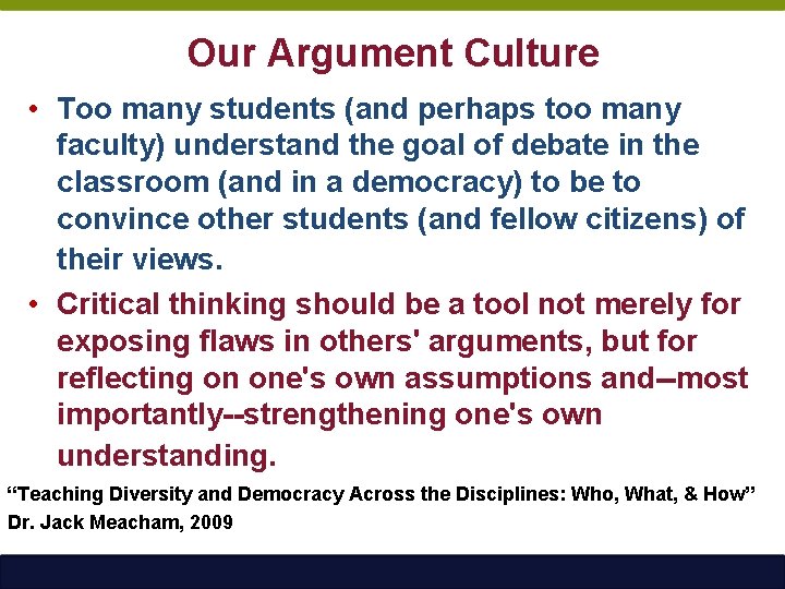Our Argument Culture • Too many students (and perhaps too many faculty) understand the