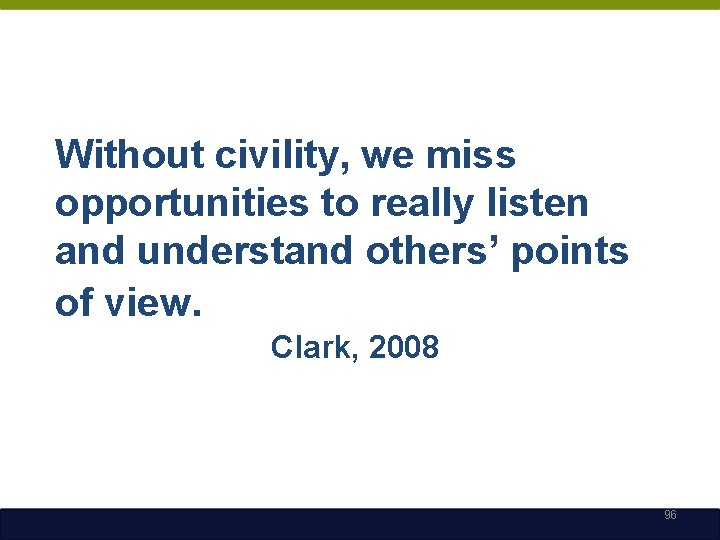 Without civility, we miss opportunities to really listen and understand others’ points of view.
