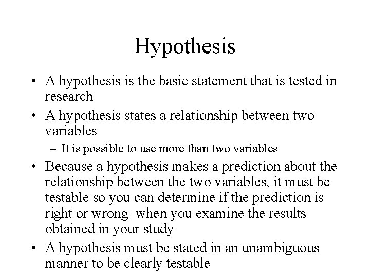 Hypothesis • A hypothesis is the basic statement that is tested in research • Hypothesis • A hypothesis is the basic statement that is tested in research •