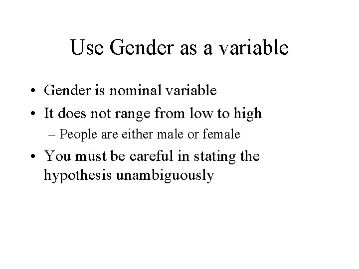 Use Gender as a variable • Gender is nominal variable • It does not Use Gender as a variable • Gender is nominal variable • It does not