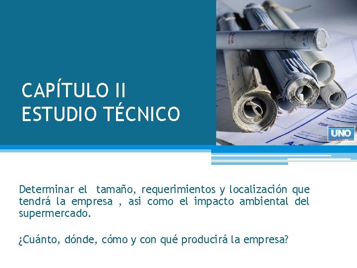 CAPÍTULO II ESTUDIO TÉCNICO Determinar el tamaño, requerimientos y localización que tendrá la empresa