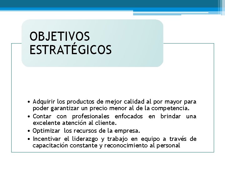 OBJETIVOS ESTRATÉGICOS • Adquirir los productos de mejor calidad al por mayor para poder