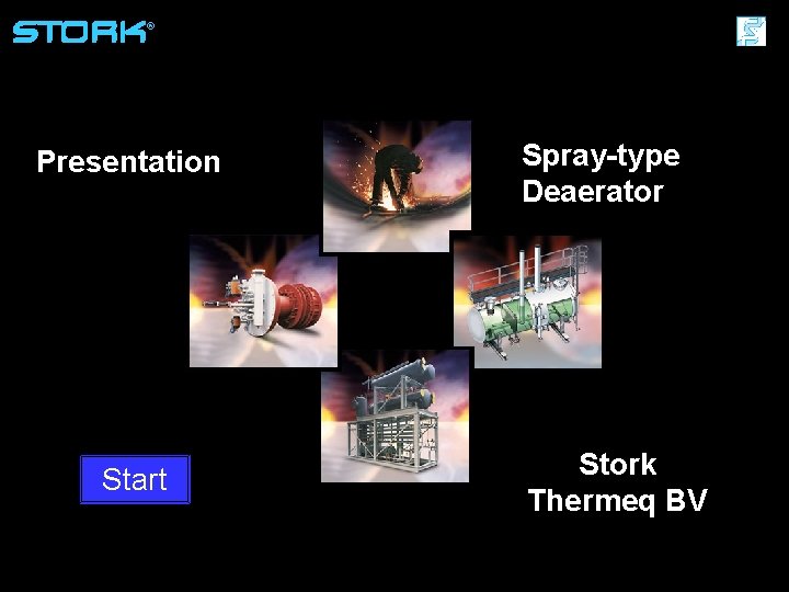 ® Presentation Start Spray-type Deaerator Stork Thermeq BV Stork Thermeq B. V. 