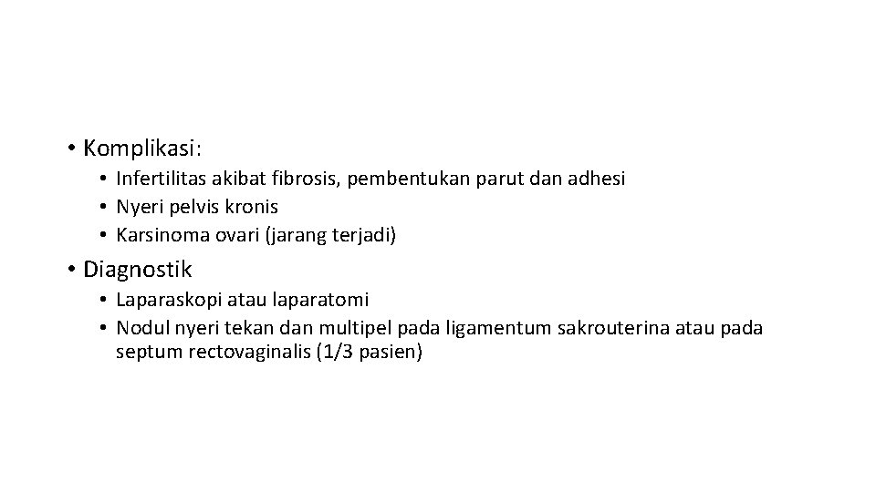  • Komplikasi: • Infertilitas akibat fibrosis, pembentukan parut dan adhesi • Nyeri pelvis