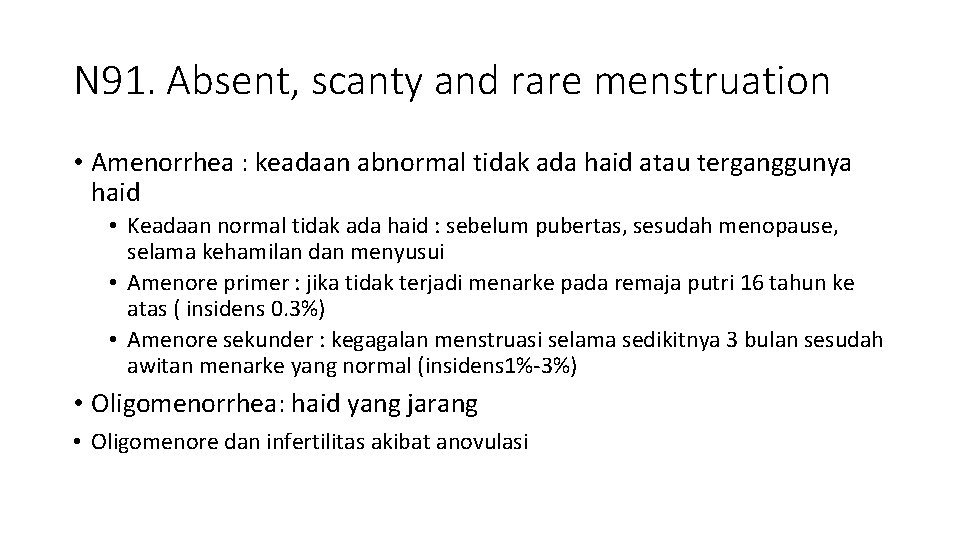 N 91. Absent, scanty and rare menstruation • Amenorrhea : keadaan abnormal tidak ada N 91. Absent, scanty and rare menstruation • Amenorrhea : keadaan abnormal tidak ada
