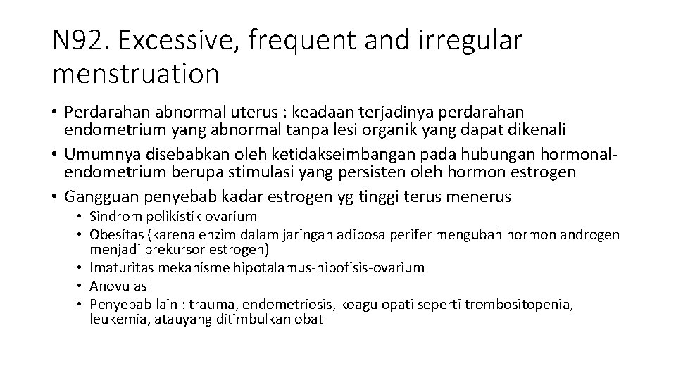 N 92. Excessive, frequent and irregular menstruation • Perdarahan abnormal uterus : keadaan terjadinya