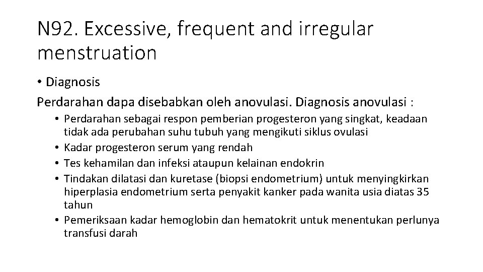 N 92. Excessive, frequent and irregular menstruation • Diagnosis Perdarahan dapa disebabkan oleh anovulasi. N 92. Excessive, frequent and irregular menstruation • Diagnosis Perdarahan dapa disebabkan oleh anovulasi.