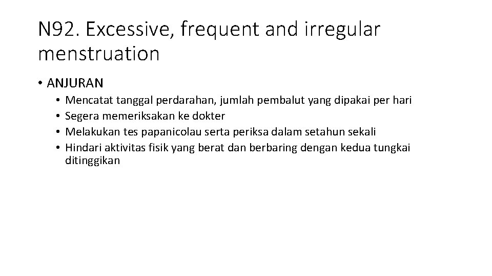 N 92. Excessive, frequent and irregular menstruation • ANJURAN • • Mencatat tanggal perdarahan,