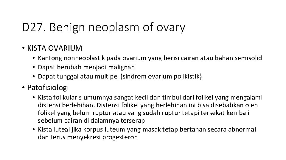 D 27. Benign neoplasm of ovary • KISTA OVARIUM • Kantong nonneoplastik pada ovarium