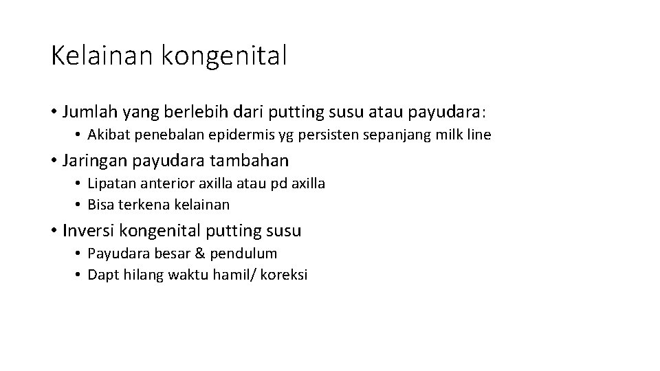 Kelainan kongenital • Jumlah yang berlebih dari putting susu atau payudara: • Akibat penebalan Kelainan kongenital • Jumlah yang berlebih dari putting susu atau payudara: • Akibat penebalan