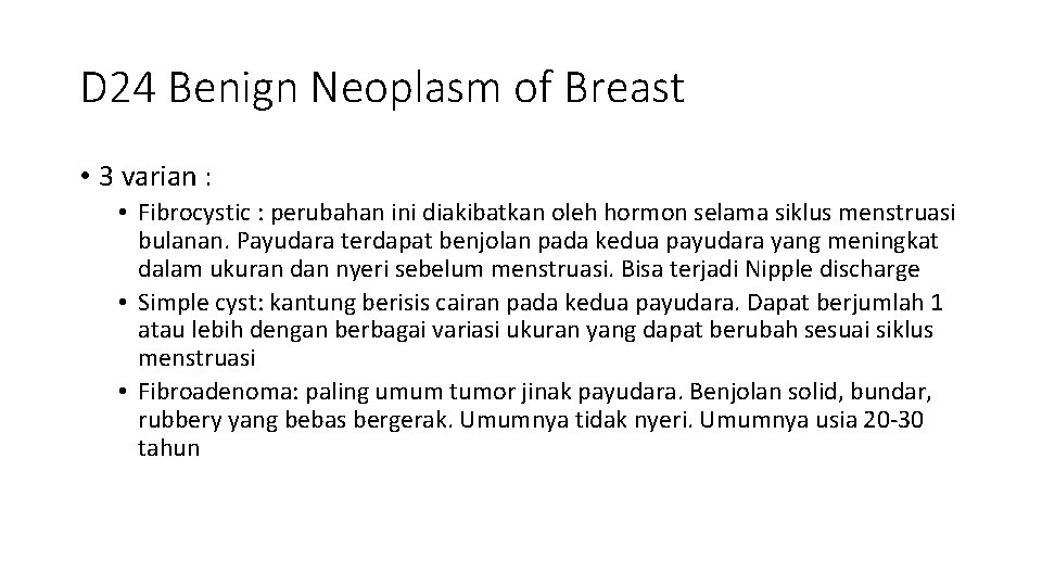 D 24 Benign Neoplasm of Breast • 3 varian : • Fibrocystic : perubahan
