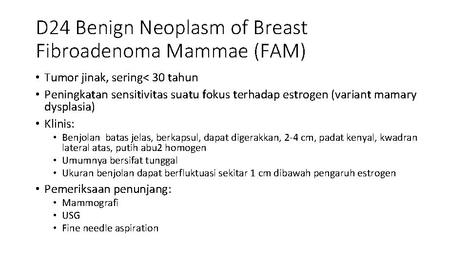 D 24 Benign Neoplasm of Breast Fibroadenoma Mammae (FAM) • Tumor jinak, sering< 30