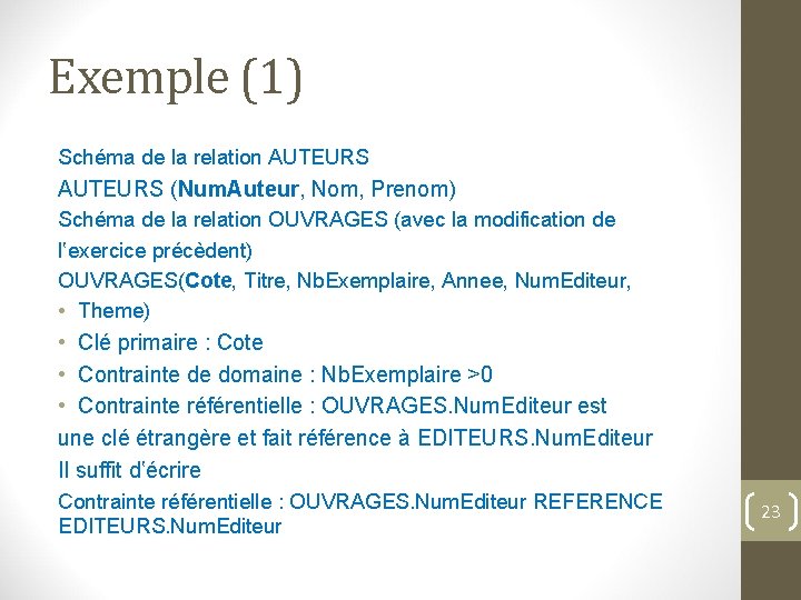 Exemple (1) Schéma de la relation AUTEURS (Num. Auteur, Nom, Prenom) Schéma de la