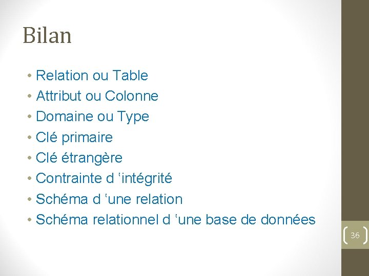Bilan • Relation ou Table • Attribut ou Colonne • Domaine ou Type •
