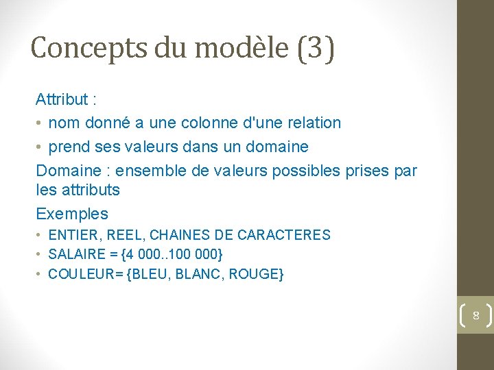 Concepts du modèle (3) Attribut : • nom donné a une colonne d'une relation