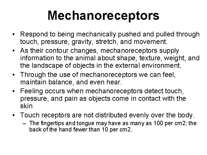 Mechanoreceptors • Respond to being mechanically pushed and pulled through touch, pressure, gravity, stretch, Mechanoreceptors • Respond to being mechanically pushed and pulled through touch, pressure, gravity, stretch,