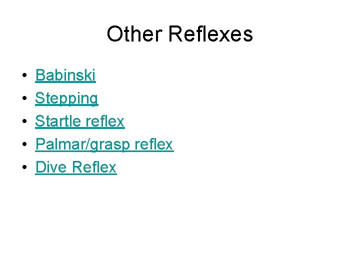 Other Reflexes • • • Babinski Stepping Startle reflex Palmar/grasp reflex Dive Reflex 