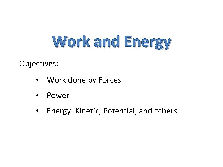 Work and Energy Objectives: • Work done by Forces • Power • Energy: Kinetic,