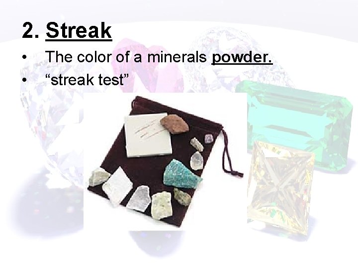 2. Streak • • The color of a minerals powder. “streak test” 