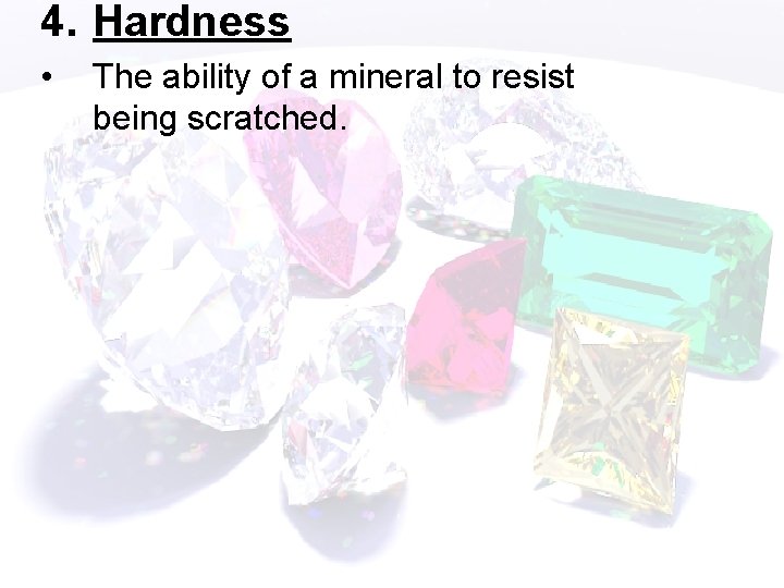 4. Hardness • The ability of a mineral to resist being scratched. 
