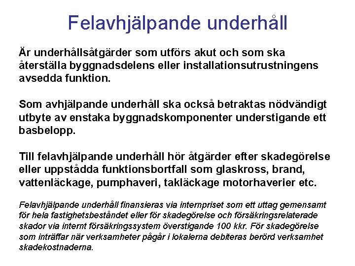 Felavhjälpande underhåll Är underhållsåtgärder som utförs akut och som ska återställa byggnadsdelens eller installationsutrustningens