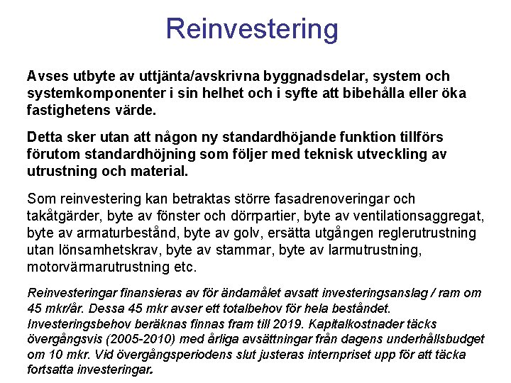 Reinvestering Avses utbyte av uttjänta/avskrivna byggnadsdelar, system och systemkomponenter i sin helhet och i