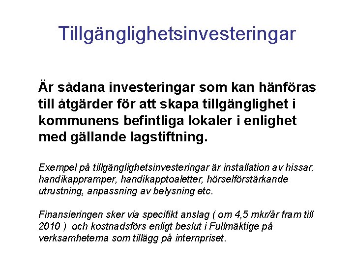 Tillgänglighetsinvesteringar Är sådana investeringar som kan hänföras till åtgärder för att skapa tillgänglighet i