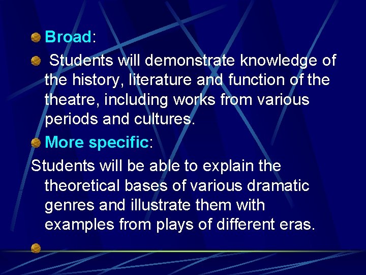 Broad: Students will demonstrate knowledge of the history, literature and function of theatre, including