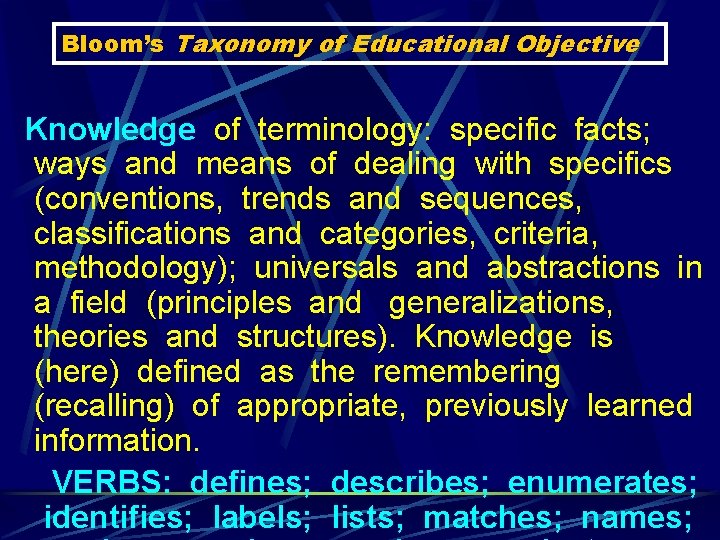 Bloom’s Taxonomy of Educational Objective Knowledge of terminology: specific facts; ways and means of