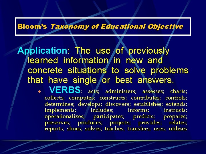 Bloom’s Taxonomy of Educational Objective Application: The use of previously learned information in new