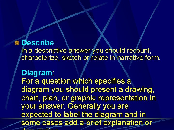 Describe: In a descriptive answer you should recount, characterize, sketch or relate in narrative