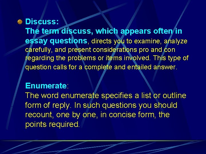 Discuss: The term discuss, which appears often in essay questions, directs you to examine,