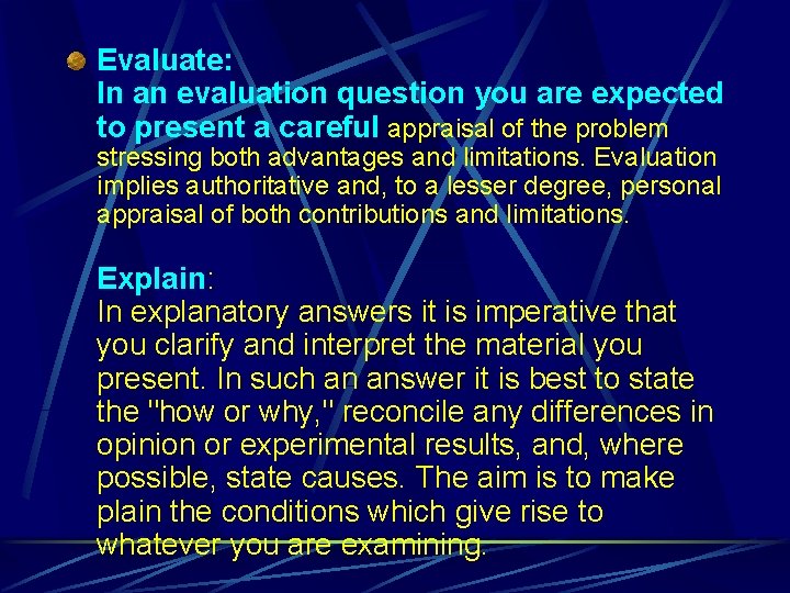 Evaluate: In an evaluation question you are expected to present a careful appraisal of