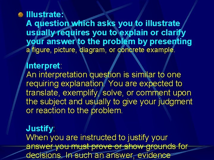 Illustrate: A question which asks you to illustrate usually requires you to explain or
