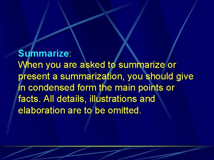 Summarize: When you are asked to summarize or present a summarization, you should give