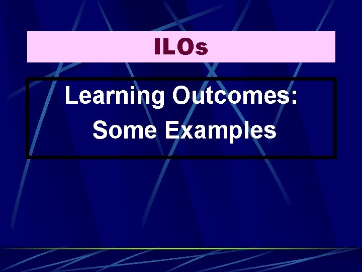 ILOs Learning Outcomes: Some Examples 