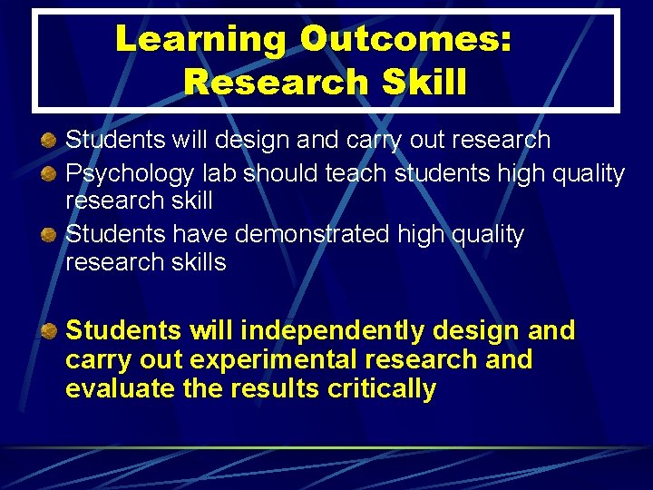 Learning Outcomes: Research Skill Students will design and carry out research Psychology lab should