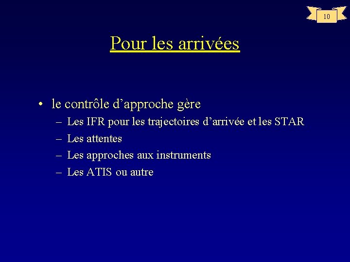 10 Pour les arrivées • le contrôle d’approche gère – – Les IFR pour