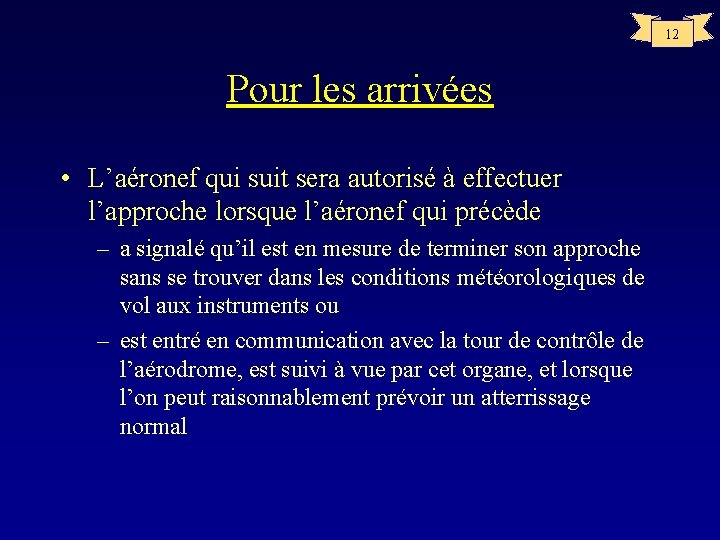 12 Pour les arrivées • L’aéronef qui suit sera autorisé à effectuer l’approche lorsque