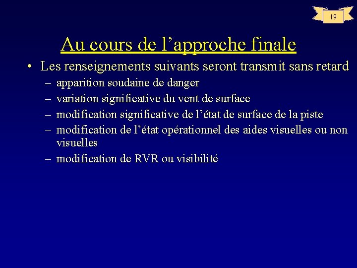 19 Au cours de l’approche finale • Les renseignements suivants seront transmit sans retard